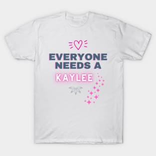 Kaylee Name Design Everyone Needs A Kaylee T-Shirt